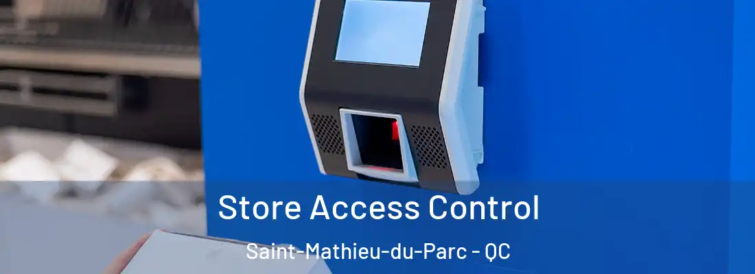  Store Access Control Saint-Mathieu-du-Parc - QC