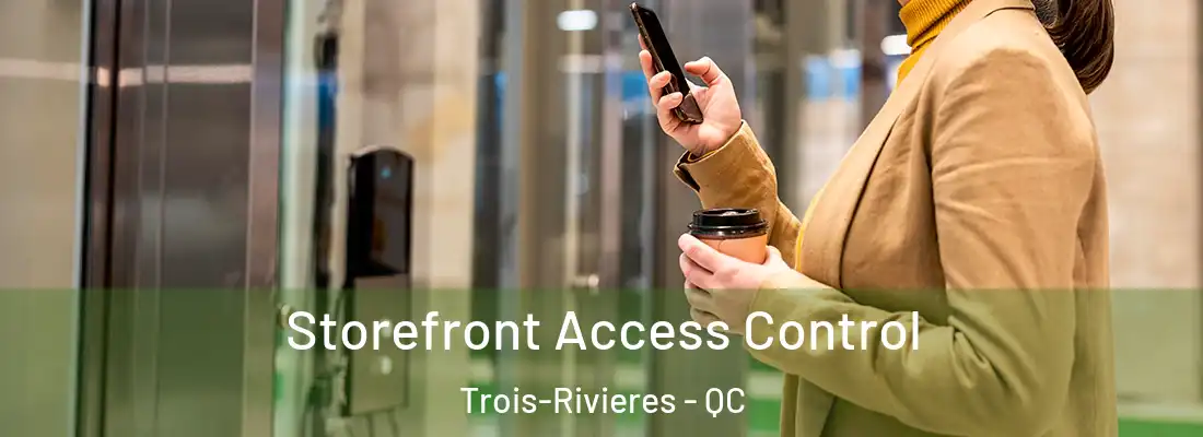  Storefront Access Control Trois-Rivieres - QC