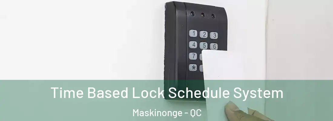  Time Based Lock Schedule System Maskinonge - QC