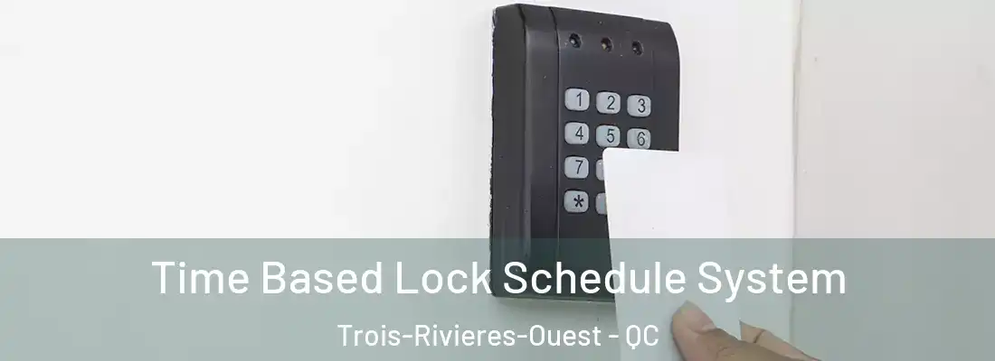  Time Based Lock Schedule System Trois-Rivieres-Ouest - QC