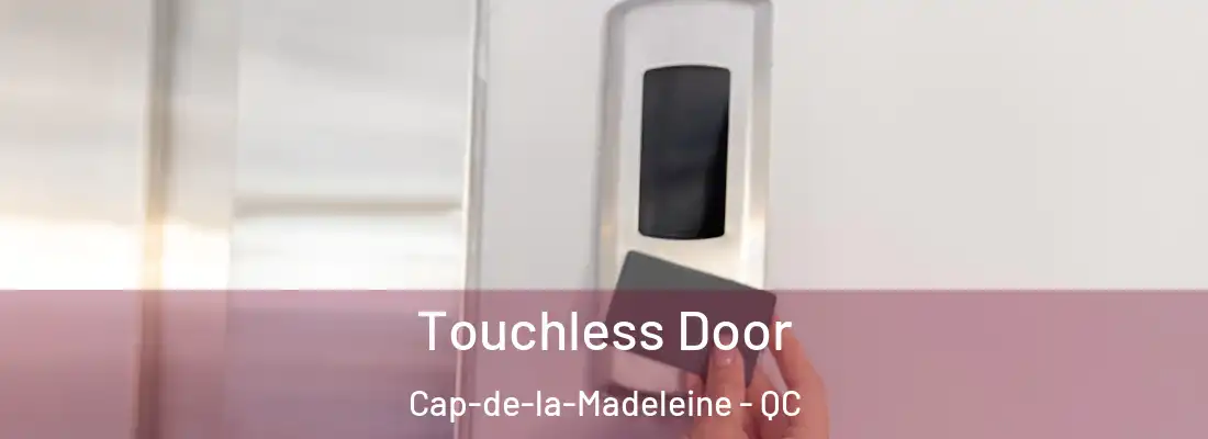  Touchless Door Cap-de-la-Madeleine - QC