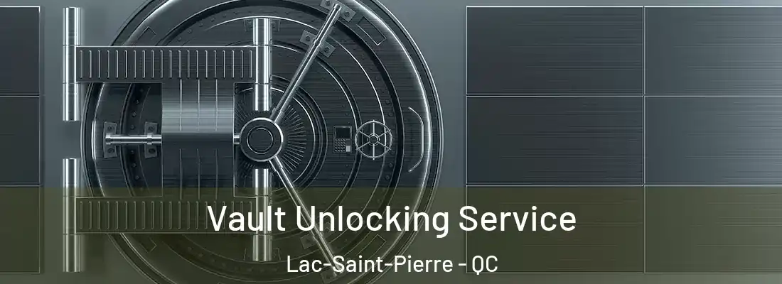  Vault Unlocking Service Lac-Saint-Pierre - QC