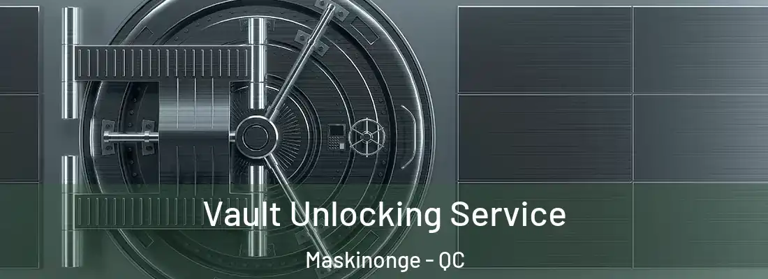  Vault Unlocking Service Maskinonge - QC