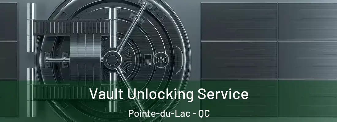  Vault Unlocking Service Pointe-du-Lac - QC