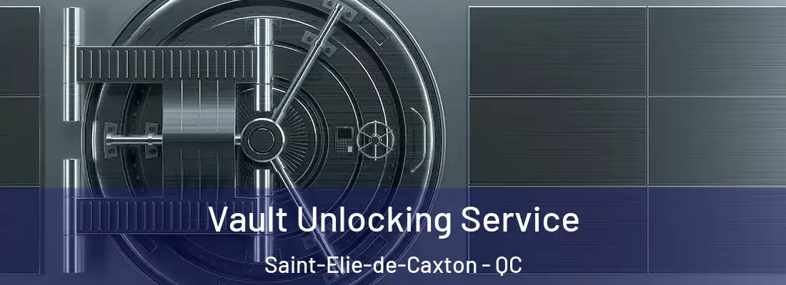  Vault Unlocking Service Saint-Elie-de-Caxton - QC