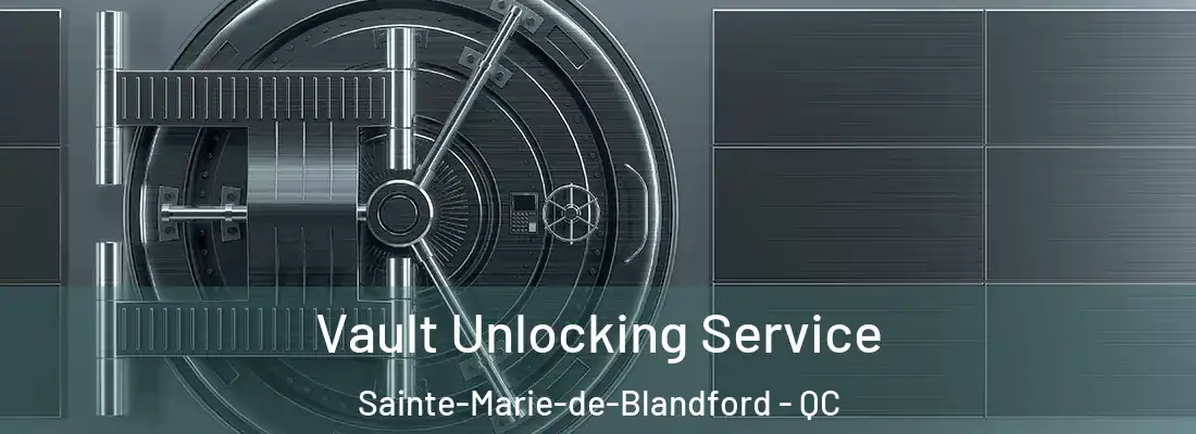  Vault Unlocking Service Sainte-Marie-de-Blandford - QC