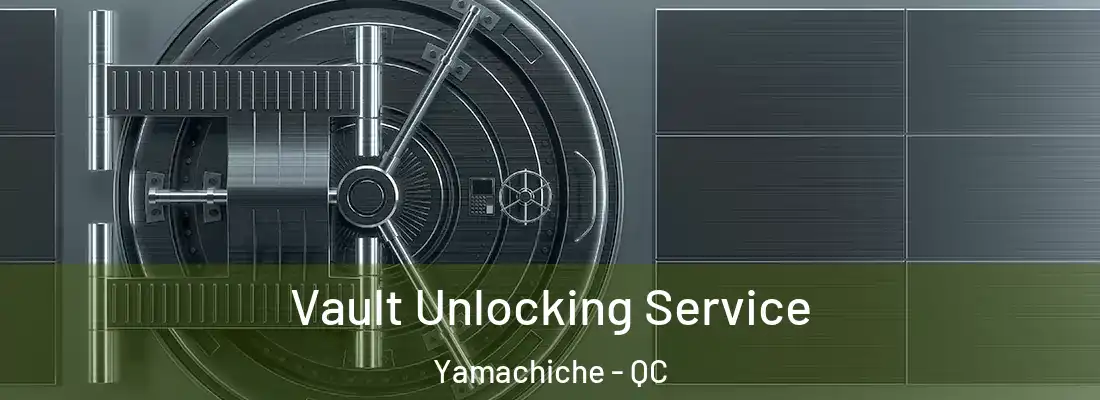  Vault Unlocking Service Yamachiche - QC