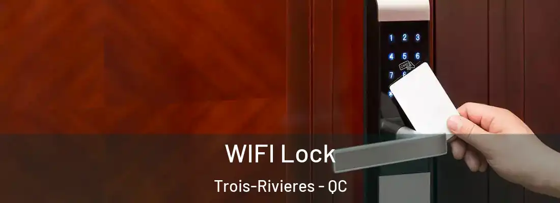  WIFI Lock Trois-Rivieres - QC